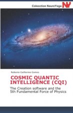 Cosmic Quantic Intelligence (Cqi): The Creation software and the 5th Fundamental Force of Physics