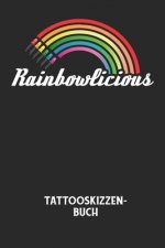 RAINBOWLICIOUS - Tattooskizzenbuch: Halte deine Ideen für Motive für dein nächstes Tattoo fest und baue dir ein ganzes Portfolio voller Designideen au