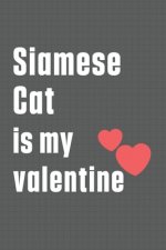 Siamese Cat is my valentine: For Siamese Cat Fans