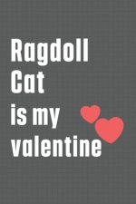 Ragdoll Cat is my valentine: For Ragdoll Cat Fans