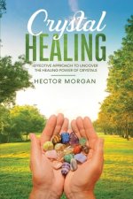Crystal Healing: Effective Approach to Uncover the Healing Power of Crystals