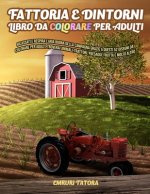 Fattoria e Dintorni - Libro da Colorare per Adulti: Rilassati e respira l'aria buona della campagna grazie a questi 52 disegni da colorare per adulti.