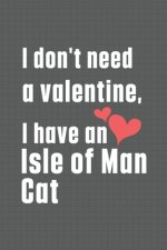 I don't need a valentine, I have a Isle of Man Cat: For Isle of Man Cat Fans