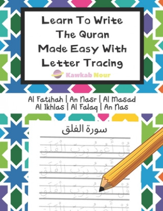 Learn To Write The Quran Made Easy With Letter Tracing: Include 6 Basic Easy Quranic Surahs: Great Practice Workbook For Young Little Muslim Kids, Adu