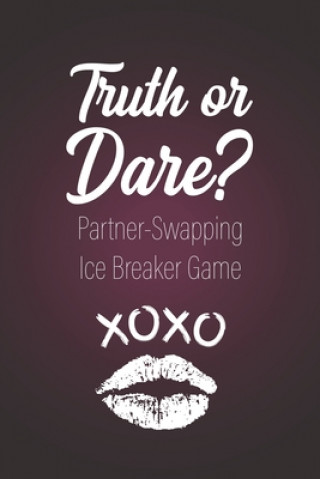 Truth or Dare? - Partner-Swapping Ice Breaker Game: Perfect for Valentine's day gift for him or her - Sex Game for Consenting Adults!