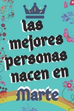 Las Mejores Personas Nacen en Marte: gran regalo para alguien especial (Hombre Mujer Esposa Marido Novio Novia) en tu vida