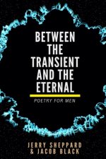 Between the Transient and the Eternal: Poetry For Men