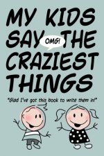 MY KIDS SAY THE CRAZIEST THINGS 