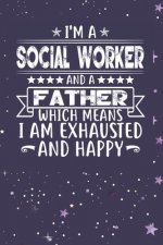 I'm A Social Worker And A Father Which Means I am Exhausted and Happy: Father's Day Gift for Social Worker Dad