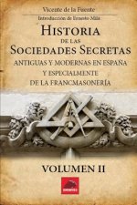 Historia de las Sociedades Secretas: Antiguas y Modernas en Espa?a y especialmente de la Francmasonería