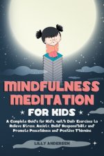 Mindfulness Meditation for Kids: A Complete Guide for Kids, with Daily Exercises to Relieve Stress, Anxiety, Build Responsibility and Promote Peaceful
