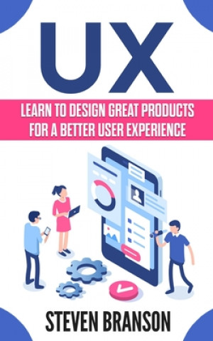 UX: Learn To Design Great Products For A Better User Experience