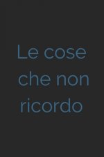 Le cose che non ricordo - nero: Il quaderno a righe per scrivere nei tuoi appuntamenti, pensieri e note, per donne, 110 pagine, 6.9 in/ 15x23 cm