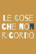 Le cose che non ricordo - arancia: Il quaderno a righe per scrivere nei tuoi appuntamenti, pensieri e note, per donne, 110 pagine, 6.9 in/ 15x23 cm
