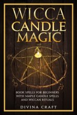 Wicca Candle Magic: Book Spells for Beginners with simple Candle Spells and Wiccan Rituals