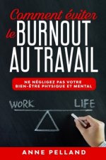 Comment éviter le burnout au travail: Ne négligez pas votre bien-?tre physique et mental