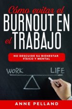Cómo evitar el burnout en el trabajo: No descuide su bienestar físico y mental