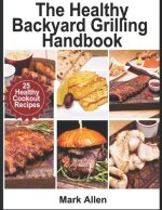 The Healthy Backyard Grilling Handbook