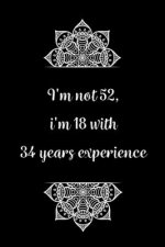 I'm not 52, i'm 18 with 34 years experience: Practical Alternative to a Card, 52th Birthday Gift Idea for Women And Men anniversary