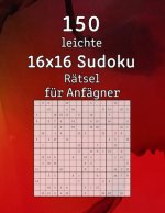 150 leichte 16x16 Sudoku Rätsel für Anfägner: Rätselbuch - mit Lösungen - Perfekt als Geschenk