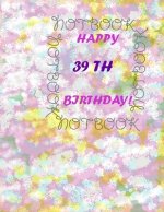 Happy 39Th Birthday !: each page will be better than the previous one !!!