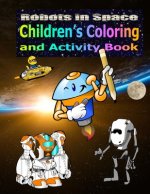 Robots In Space: Children's Coloring and Activity Book.: For kids 4+, fun and games for hours.