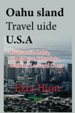 Oahu Island Travel Guide U.S.A: Tourism in Oahu, Chinatown, Honolulu, Waikiki, Leeward Coast