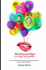 Morphopsychologie . Les visages nous parlent...: Voir, comprendre et anticiper les comportements des gens qui nous entourent.