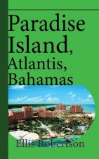 Paradise Island, Atlantis, Bahamas: A Guide to Vacation, Honeymoon, Tourism
