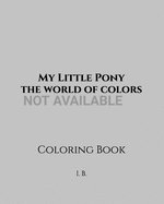 My Little Pony: the world of colors: Coloring Book - My Little Pony Coloring - Mini Coloring Pony - Children's Coloring Book - Book of
