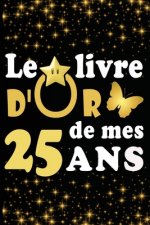 Le Livre d'Or de mes 25 ans: cadeau pour femme/ cadeau pour homme/ cadeau pour ami/ cadeau pour amie/ cadeau anniversaire 25 ans/cadeau Anniversair