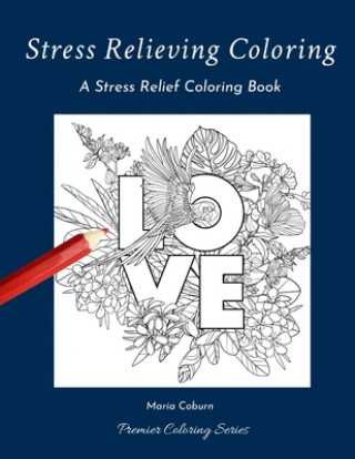 Stress Relieving Coloring: A Stress Relief Coloring Book