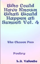 Who Could Have Known What Would Happen at Sunset Vol. 4: The Chosen Few Vol. 4