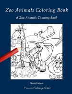 Zoo Animals Coloring Book: A Zoo Animals Coloring Book