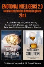 Emotional Intelligence 2.0: 2 in 1 Social Anxiety Solution & Mental Toughness A Guide to Stop Fear, Stress, Anxiety, Panic Attack, Shyness, Low Se
