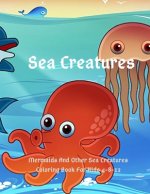 Sea Creatures: Mermaids And Other Sea Creatures Coloring Book For Kids 4-8-12: This fantastic and creative, kids coloring book, is pa