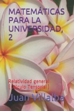 Matemáticas Para La Universidad, 2: Relatividad general (Cálculo Tensorial)