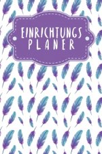 Einrichtungsplaner: Praktischer Planer mit Terminübersicht und viel Platz für Ideen und Skizzen - Motiv: Federn