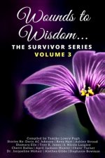 Wounds to Wisdom...The Survivor Series: Volume 3