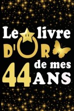 Le Livre d'Or de mes 44 ans: cadeau pour femme/ cadeau pour homme/ cadeau pour ami/ cadeau pour amie/ cadeau anniversaire 44 ans/cadeau Anniversair