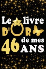Le Livre d'Or de mes 46 ans: cadeau pour femme/ cadeau pour homme/ cadeau pour ami/ cadeau pour amie/ cadeau anniversaire 46 ans/cadeau Anniversair