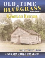 Old Time & Bluegrass Favorites Cigar Box Guitar Songbook - Complete Edition: Over 140 Traditional American Favorites Arranged for 3-string Cigar Box G