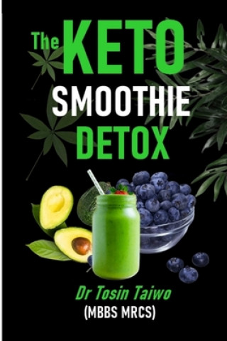 The Keto Smoothie Detox: 10 keto smoothie recipes to help you detox, Lose weight, gain energy & jump start your healthy living.