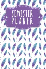 Semesterplaner: Semesterplaner für Studenten und Schüler mit Stundenplan für 4 Semester - Motiv: Federn