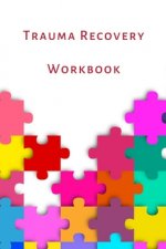 Trauma Recovery Workbook: A healing kit for the mind, body and brain. Perfect for complex ptsd adults, kids and teens.