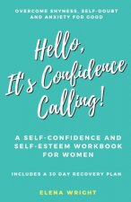 Hello, It's Confidence Calling!: Overcome Shyness, Self-doubt and Anxiety for Good