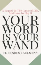 Your Word Is Your Wand: A Sequel To The Game of Life and How To Play It