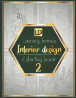 Interior design coloring book Luxury homes 2: Modern decorated home designs and stylish room decorating inspiration for relaxation and unwind (Unique