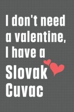 I don't need a valentine, I have a Slovak Cuvac: For Slovak Cuvac Dog Fans