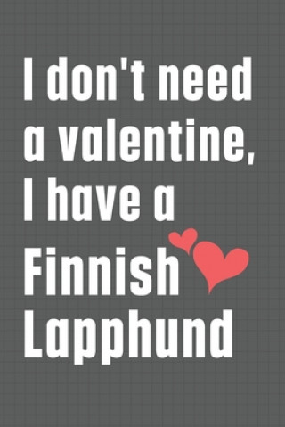 I don't need a valentine, I have a Finnish Lapphund: For Finnish Lapphund Dog Fans